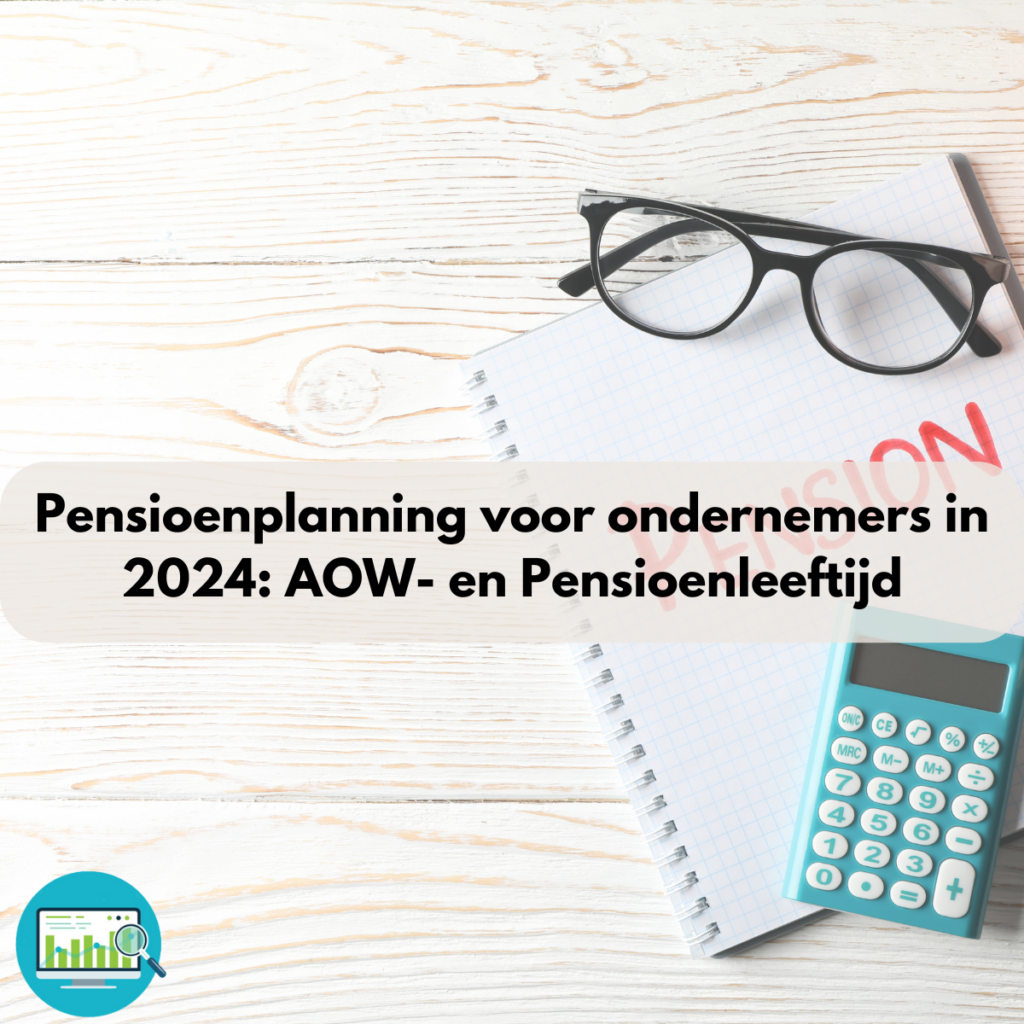 Pensioenplanning voor ondernemers in 2024: AOW- en Pensioenleeftijd
